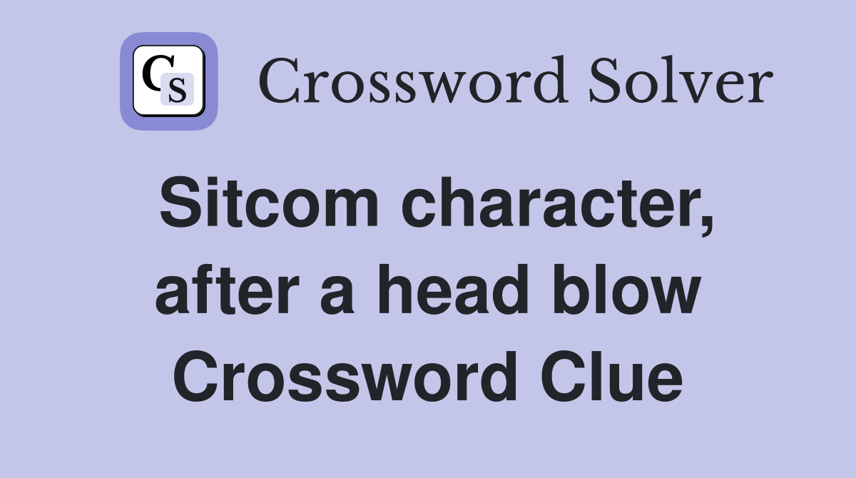character, after a head blow Crossword Clue Answers